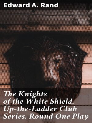 cover image of The Knights of the White Shield. Up-the-Ladder Club Series, Round One Play